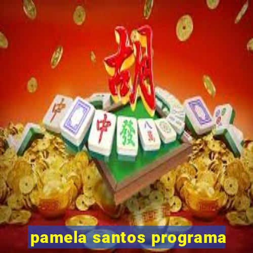 pamela santos programa